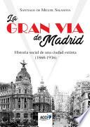 La Gran Vía De Madrid. Historia Social De Una Ciudad Extinta (1860 1936)