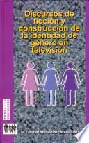 libro Discursos De Ficción Y Construcción De La Identidad De Género En Televisión