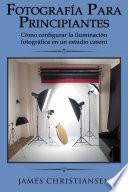 libro Fotografía Para Principiantes: Cómo Configurar La Iluminación Fotográfica En Un Estudio Casero