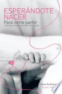 libro EsperÁndote Nacer Para Verte Partir/awaiting Your Birth Only To Grieve Your Parting