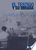 El Testigo Y Su Mirada. 50 Años De La Agencia Efe En México