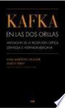 Kafka En Las Dos Orillas. Antología De La Recepción Crítica Española E Hispanoamericana
