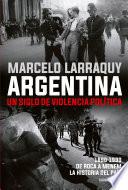 Argentina. Un Siglo De Violencia Política