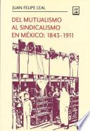 Del Mutualismo Al Sindicalismo En México: 1843 1911