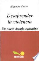 Desaprender La Violencia / Unlearn Violence