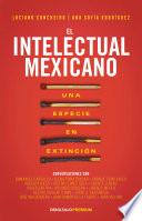 El Intelectual Mexicano: Una Especie En Extinción