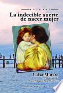 libro La Indecible Suerte De Nacer Mujer