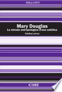 Mary Douglas. La Mirada Antropològica D Una Catòlica
