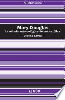 Mary Douglas. La Mirada Antropológica De Una Católica