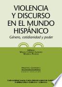 Violencia Y Discurso En El Mundo Hispánico. Género, Cotidianidad Y Poder