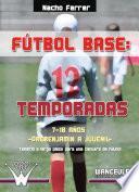 libro Fútbol Base: 12 Temporadas. De 7 A 18 Años (prebenjamín A Juvenil)