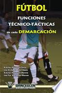 libro Fútbol: Funciones Técnico Tácticas De Cada Demarcación