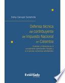 Defensa Técnica Del Contribuyente Del Impuesto Nacional En Colombia: Contenido Y Limitaciones En El Procedimiento Administrativo Tributario Y En El Proceso Contencioso Administrativo