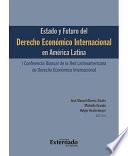 libro Estado Y Futuro Del Derecho Económico Internacional En América Latina. I Conferencia Bianual De La Red Latinoamericana De Derecho Económico Internacional