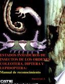 Estados Inmaduros De Insectos De Las órdenes Ocoleoptera, Diptera Y Lepidoptera: Manual De Reconocimiento Estados Inmaduros De Insectos De Las órdenes Ocoleoptera, Diptera Y Lepidoptera: Manual De Reconocimiento