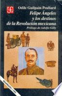 Felipe Angeles Y Los Destinos De La Revolución Mexicana