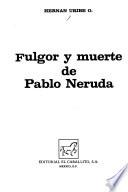 Fulgor Y Muerte De Pablo Neruda/the Brilliance And Death Of Pablo Neruda
