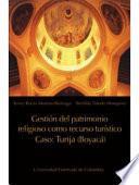 libro Gestión Del Patrimonio Religioso Como Recurso Turístico, Caso Tunja (boyacá)