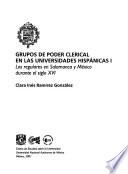 libro Grupos De Poder Clerical En Las Universidades Hispánicas: Los Regulares En Salamanca Y México Durante El Siglo Xvi