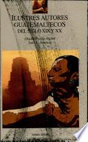 libro Ilustres Autores Guatemaltecos Del Siglo Xix Y Xx