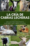 libro La Cría De Cabras Lecheras: Una Guía Para Principiantes Guía Para Criar Cabras Lecheras