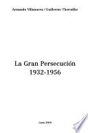 La Gran Persecución, 1932 1956