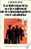 La Integración Sociocultural De Los Inmigrantes En Cataluña