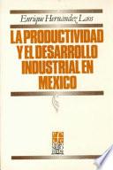 La Productividad Y El Desarrollo Industrial En México