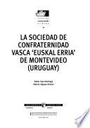 La Sociedad De Confraternidad Vasca  Euskal Erria   De Montevideo, Uruguay