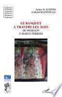 libro Le Banquet à Travers Les âges De Pharaon à Marco Ferreri