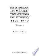 Los Extranjeros En México Y Los Mexicanos En El Extranjero, 1821 1970: 1910 1970