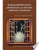 Responsabilidad Penal Y Administrativa En Derecho Ambiental Colombiano