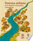 libro Sistema Urbano En La Región Amazónica Colombiana