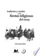 libro Tradición Y Cambio En Las Fiestas Religiosas Del Azuay