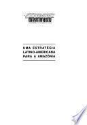 Uma Estratégia Latino Americana Para A Amazônia