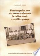 libro Unas Fotografías Para Dar A Conocer Al Mundo La Civilización De La República Guaraya