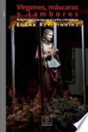 Vírgenes, Máscaras Y Tambores: Religiosidad Popular En El Caribe Colombiano