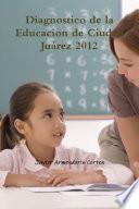 libro Diagnostico De La Educacion De Ciudad Juárez 2012