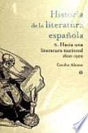 libro Historia De La Literatura Española: Hacia Una Literatura Nacional, 1800 1900