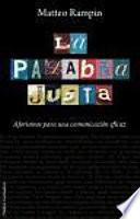 La Palabra Justa : Más De Cien Aforismos De Todas Las épocas Para Alcanzar La Sabiduría