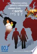 Migraciones Andinas, Género Y Codesarrollo: Visiones Desde El Norte Y El Sur