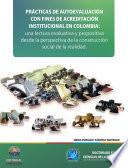 libro Practicas De Autoevaluación Con Fines De Acreditación Institucional En Colombia: Una Lectura Evaluativa Y Propositiva Desde La Perspectiva De La Construcción Social De La Realidad