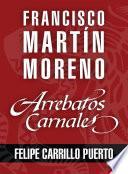 libro Arrebatos Carnales. Felipe Carrillo Puerto