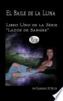 El Baile De La Luna: Libro Uno De La Serie “lazos De Sangre”