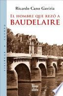 libro El Hombre Que Rezó A Baudelaire