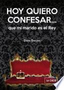 libro Hoy Quiero Confesar... Que Mi Marido Es El Rey