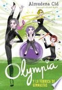 libro Olympia Y La Fábrica De Gimnastas (olympia Y Las Guardianas De La Rítmica 2)