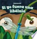 libro Si Yo Fuera Una Lib幨ula (if I Were A Dragonfly)