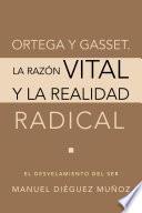 Ortega Y Gasset. La Razón Vital Y La Realidad Radical