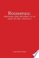 Rousseau: Alienación, Falsa Identidad Y El Rol Social Del Líder Consciente